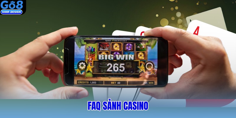FAQ về sảnh casino